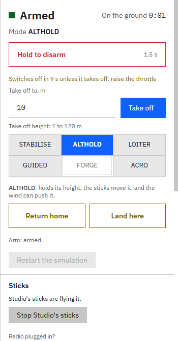 Armed in ALTHOLD on the ground, with the countdown Switches off in 10 s unless it takes off: raise the throttle